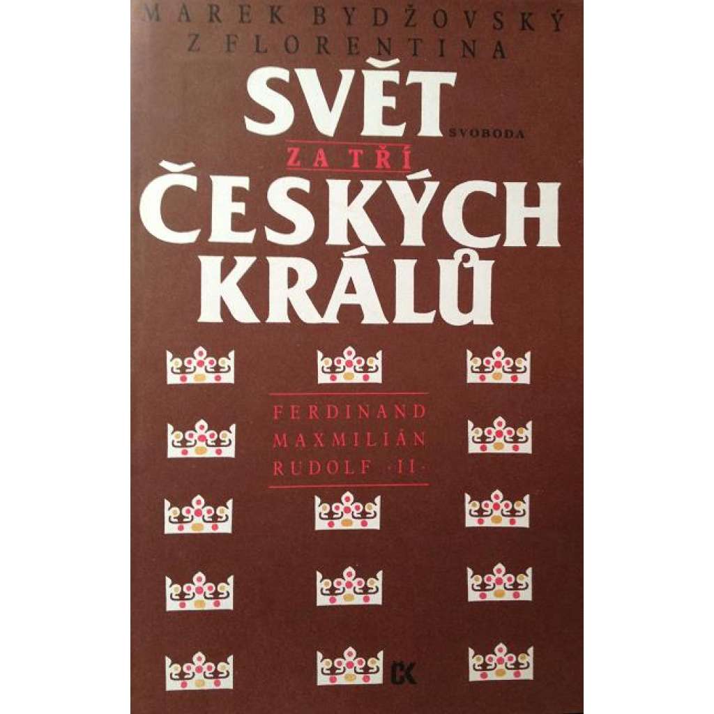 Svět za tří českých králů (Habsburská dynastie, historie, české dějiny, mj. i Ferdinand, Maxmilián, Rudolf II.)