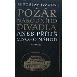 Požár Národního divadla, aneb, Příliš mnoho náhod (Národní divadlo v Praze, historie, Praha; podpis Miroslav Ivanov)