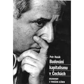 Budování kapitalismu v Čechách. Rozhovory s Tomášem Ježkem (ekonomika, sametová revoluce, politika, privatizace)