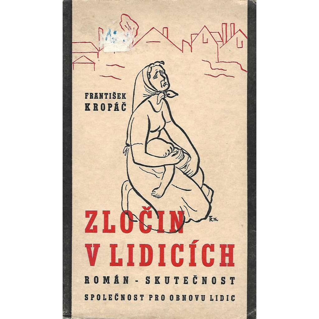 Zločin v Lidicích. Román skutečnost (Lidice, druhá světová válka, mj. i Heydrichiáda)