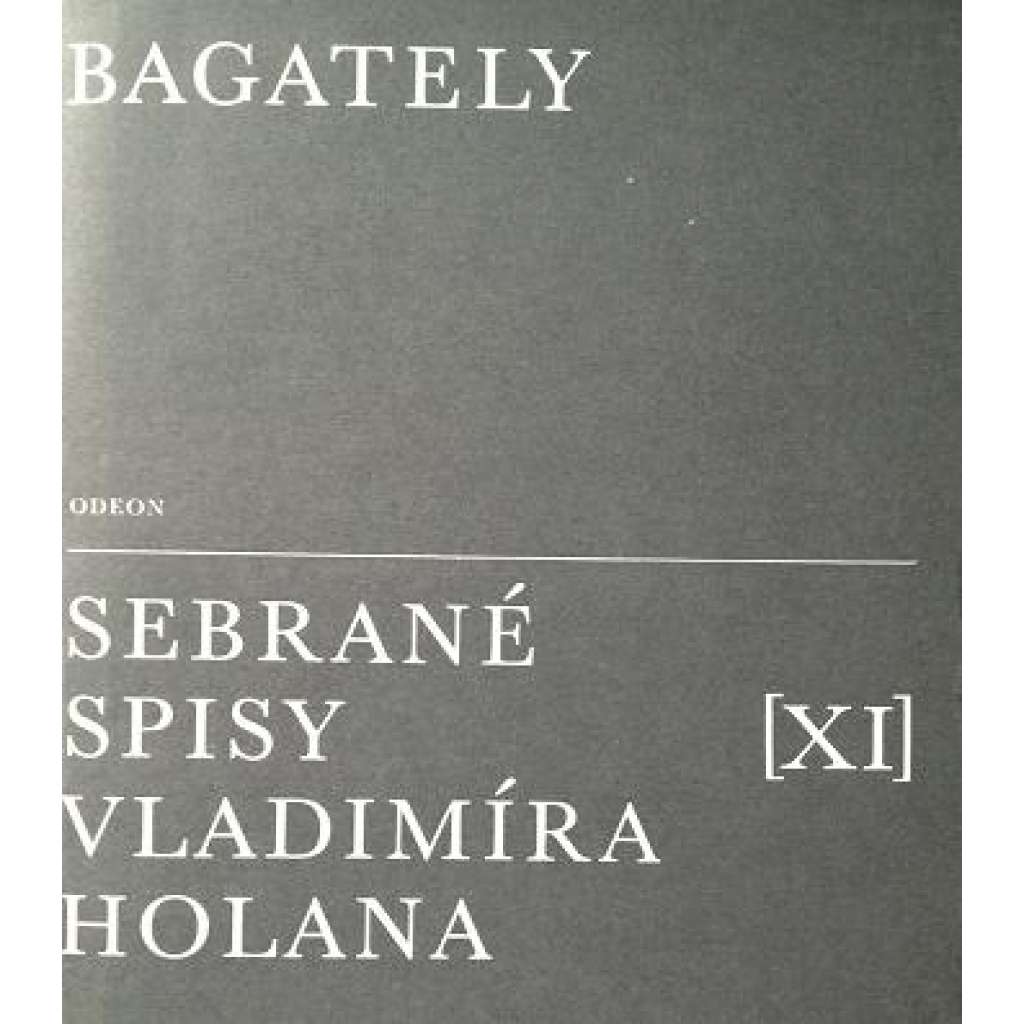 Bagately (edice: Sebrané spisy Vladimíra Holana, sv. XI) [literární věda, bibliografie, fotografie, kresby, rukopisy]