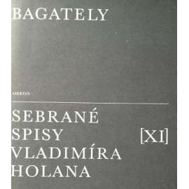 Bagately (edice: Sebrané spisy Vladimíra Holana, sv. XI) [literární věda, bibliografie, fotografie, kresby, rukopisy]