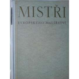 Mistři evropského malířství. Italie, Francie, Španělsko (dějiny umění, renesance, baroko, mj. Masolino, Fra Angelico, Raffael, Tizian, Giorgione, Mantegna, Leonardo da Vinci, El Greco, Velázquez, Murillo, Poussin)
