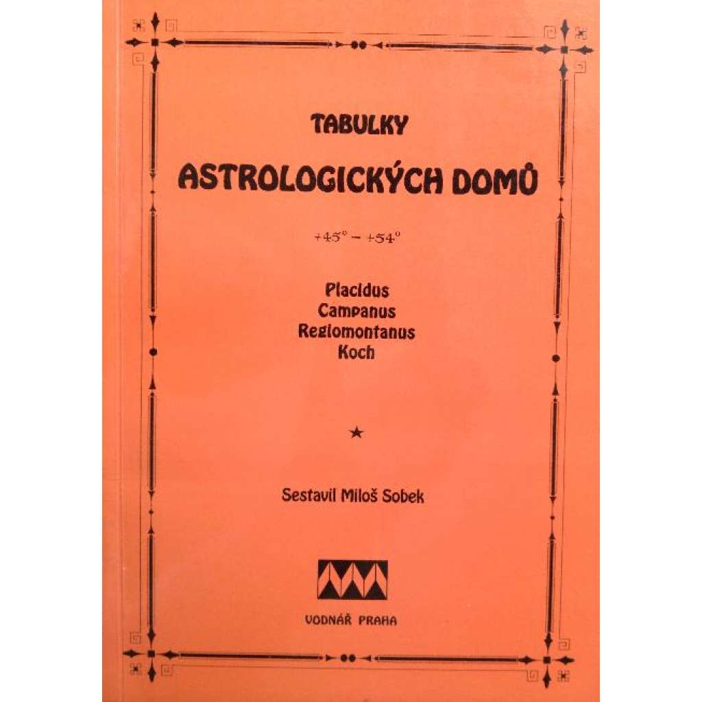 Tabulky astrologických domů pro zeměpisné šířky od +45° do +54° (edice: Astrologické příručky, sv. 6) [esoterika, okultismus]