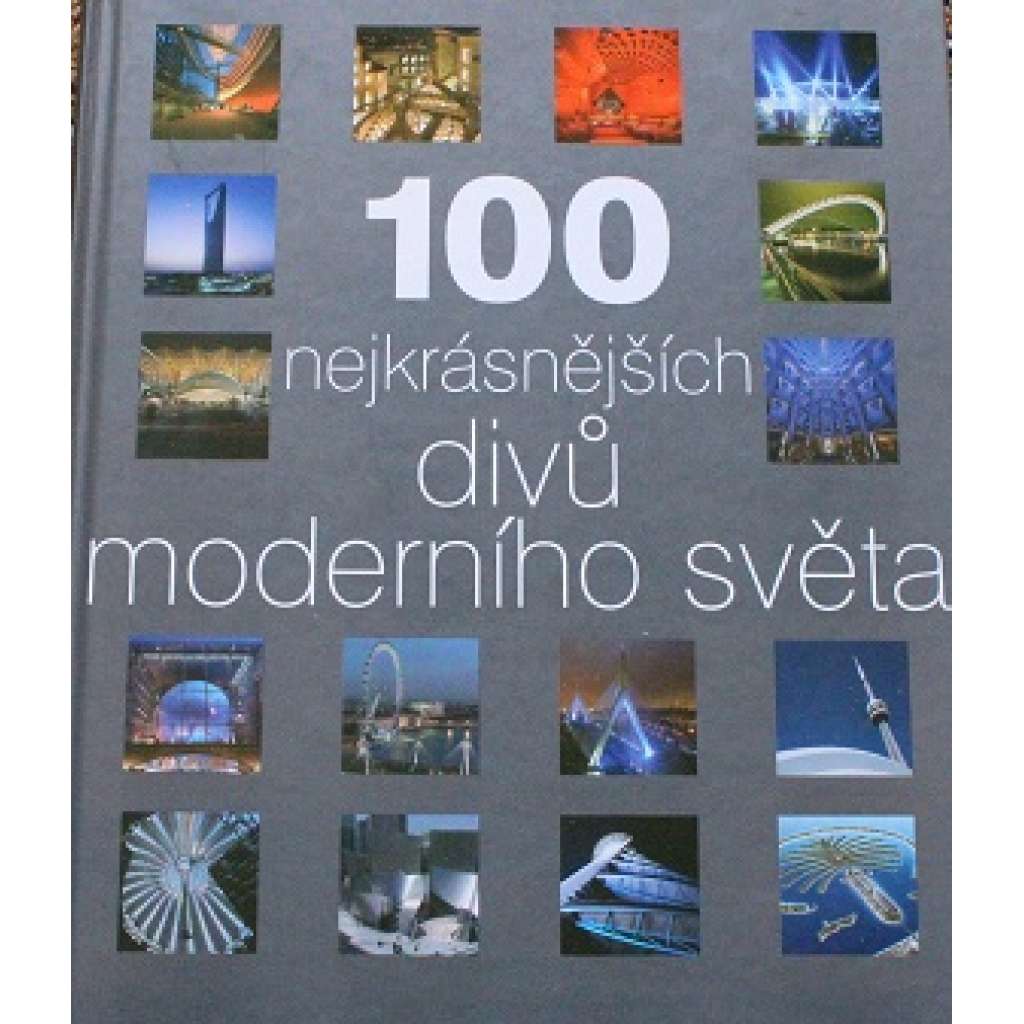 100 nejkrásnějších divů moderního světa (architektura, mj. i Londýn, eurotunel, Berlín, Cern aj.)