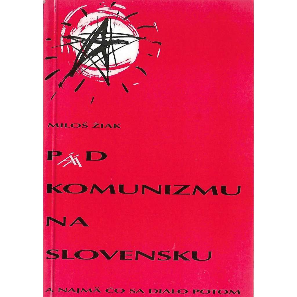 Pád komunizmu na Slovensku a najmä čo sa dialo potom (Slovensko, komunismus, politika, sametová revoluce)