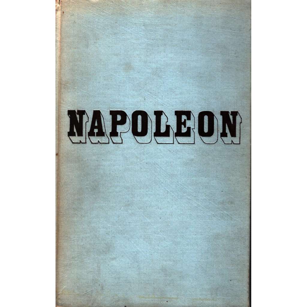 Napoleon (Napoleon Bonaparte, životopis, vojenství, Francie, mj. Talleyrand, Metternich, Fouche, Murat)