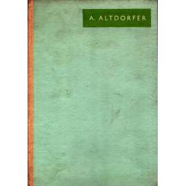Albrecht Altdorfer (edice: Prameny. Sbírka dobrého umění, sv. 52) [malířství, zaalpská renesance]