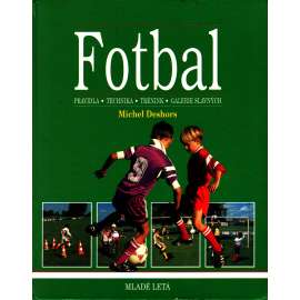 Fotbal. Pravidla, technika, trénink, galerie slavných (příručka, sport, mj. Franz Beckenbauer, Dino Zoff, Pelé, Johan Cruyff, Josef Masopust)