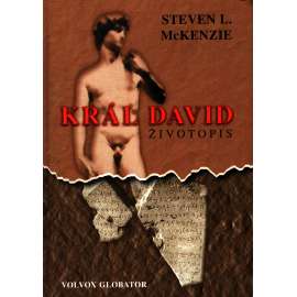 Král David. Životopis (Židovský král, mj. i David a Goliáš, Bible, Starý zákon, archeologie, náboženství)