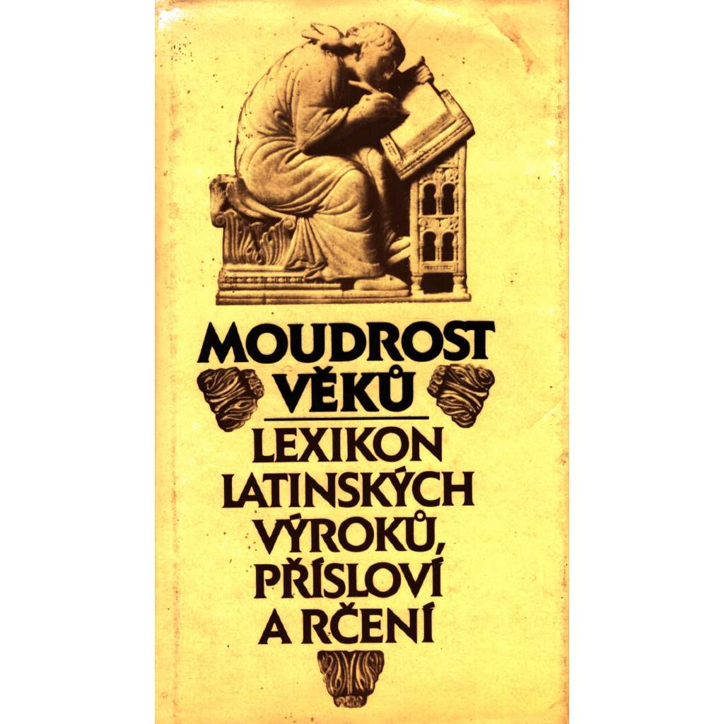 Moudrost věků - lexikon latinských výroků, přísloví a rčení (latina, latinské věty, fráze)