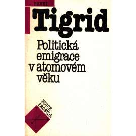 POLITICKÁ EMIGRACE V ATOMOVÉM VĚKU (P. Tigrid)