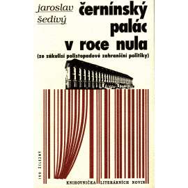 Černínský palác v roce nula (edice: Knihovnička Literárních novin) [politika, politologie, sametová revoluce, diplomacie]