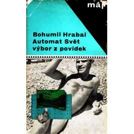 Automat svět - Bohumil Hrabal [ilustrace koláže Jiří Kolář - povídky Pábitelé, Automat Svět, Taneční hodiny pro starší a pokročilé aj., výbor z povídek]