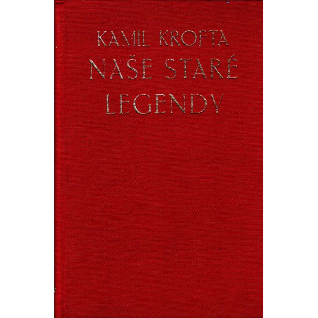 Naše staré legendy a začátky našeho duchovního života (edice: Dílo Kamila Krofty, sv. 2) [Satroslověnská legenda, Kristiánova legenda, Cyril a Metoděj, sv. Václav]