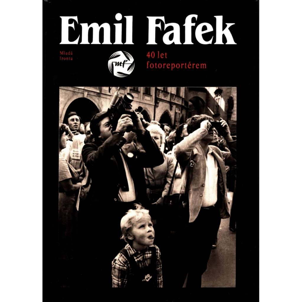 Emil Fafek. 40 let fotoreportérem (fotografie, Praha, komunismus, mj. i Emil Zátopek, Louis Armstrong, Jan Werich)
