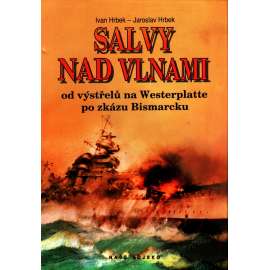 Salvy nad vlnami (dějiny námořních bitev 2.světové války - od útoku na Polsko po potopení lodě Bismarck, námořnictvo, bitvy, válka na moři, loďstvo Souhrnné dějiny námořních operací v letech 1939 - 1941)
