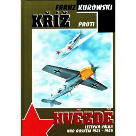 Kříž proti hvězdě - letecká válka nad Ruskem 1941-1944 [Německo, letectví, letadla]