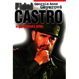 Fidel Castro. Partyzánský princ (životopis, Kuba, revoluce, komunismus)