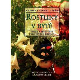 Rostliny v bytě. Volba a pěstování pokojových rostlin (květiny, design, mj. Rostliny - ozdoba domova, Přehled rostlin, Péče o rostliny, hnojením přesazování, škůdci a choroby)