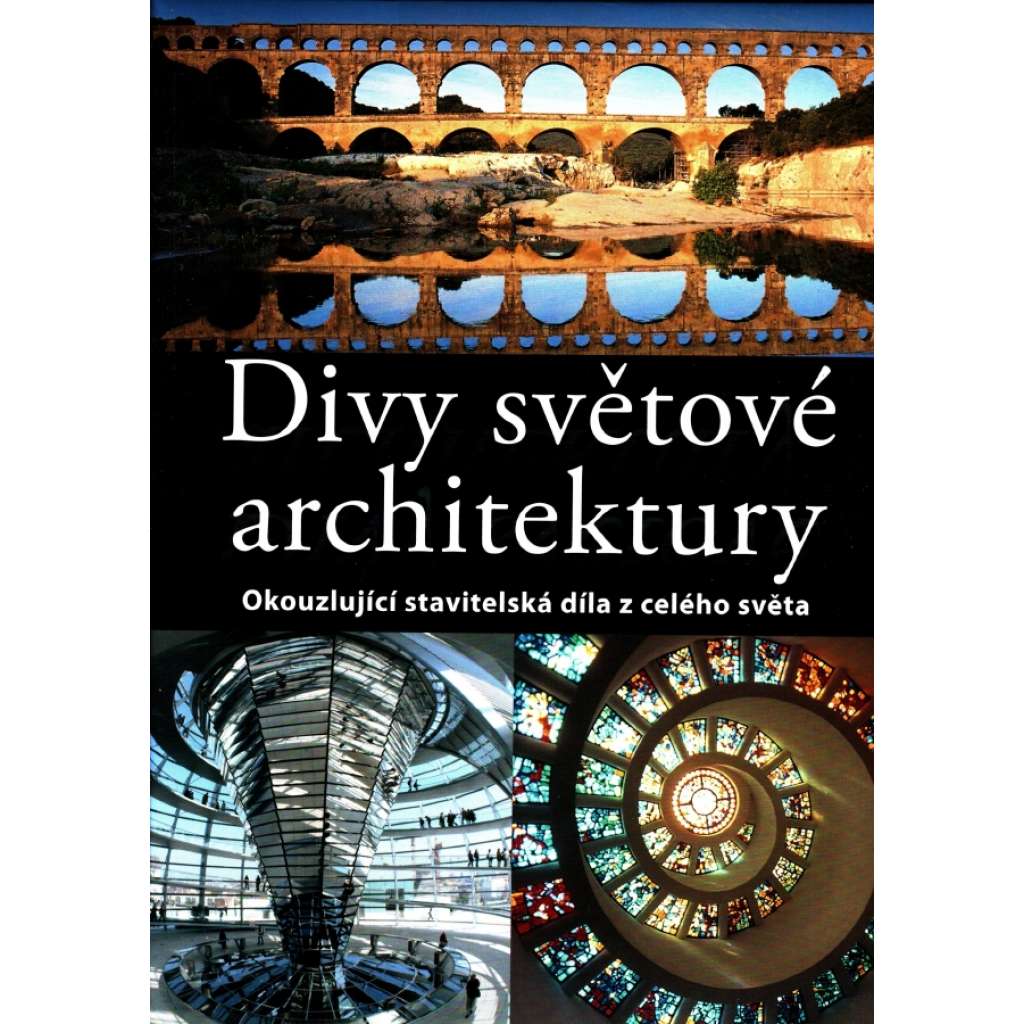 Divy světové architektury. Okouzlující stavitelská díla z celého světa (architektura, historie, mj. i Řím, Benátky, Praha)