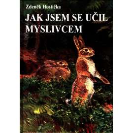 Jak jsem se učil myslivcem (povídky, myslivost, lesnictví)