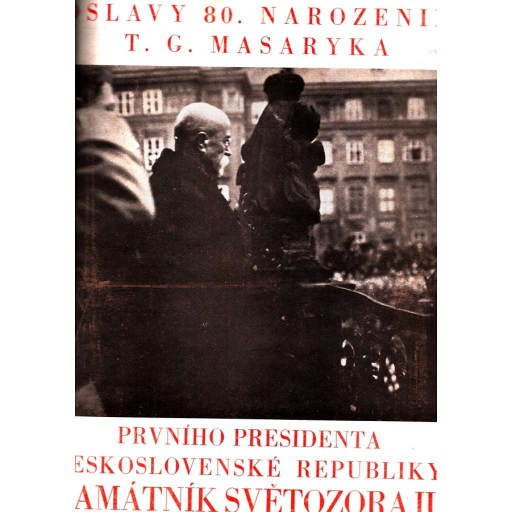 Oslavy 80. narozenin T. G. Masaryka. prvního presidenta Československé republiky. Památník Světozora II. (Tomáš. G. Masaryk, fotografie, politika, Alois Jirásek)