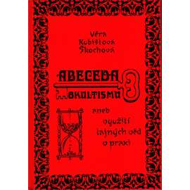 Abeceda okultismu aneb využití tajných věd v praxi (esoterika, okultismus)