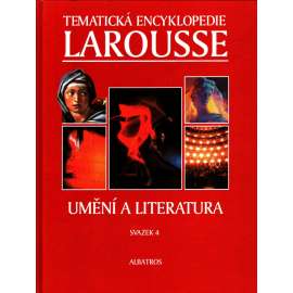 Umění a literatura (edice: Tematická encyklopedie Larousse, sv. 4) [gotika, renesance, baroko, islámské umění, užité umění, mj. Dante, Goethe, Ibsen]