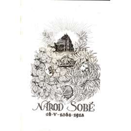 Národ sobě. Národní divadlo, Starodružníci, Tábor-památce Žižkově, Staroměstská radnice, Svaz dobrovolného hasičstva Československého/ 16.5.1868-1918