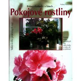 Pokojové rostliny. Krása v květech i v listech... (přírodní vědy, pěstování, design, příručka)
