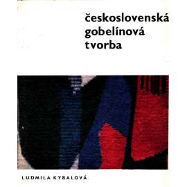 Československá gobelínová tvorba [Obsah: nástěnné koberce, gobelíny, gobelín, textil, tapisérie apod.]