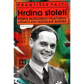 Hrdina století [Příběh beznohého válečného stíhače RAF Douglase Badera; pilot, letectví, letadla, RAF]