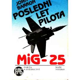 Poslední let pilota MiG-25. Sovětský svaz mu dal vše kromě svobody (edice: Fakta a svědectví, sv. 113) [Viktor I. Bělenko, letectví, emigrace]