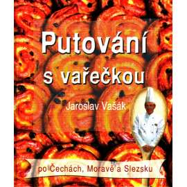 Putování s vařečkou po Čechách, Moravě a Slezsku (Kuchařka, recepty, mj. Pardubický perník, Znojemské okurky, Hovězí guláš)