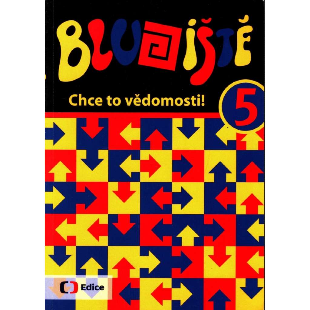 Bludiště. 5. Chce to vědomosti! (edice: Edice České televize) [všeobecné znalosti, televizní soutěže]
