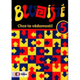 Bludiště. 5. Chce to vědomosti! (edice: Edice České televize) [všeobecné znalosti, televizní soutěže]