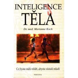 Inteligence těla. Co byste měli vědět, abyste zůstali mladí (zdravý životní styl, péče o zdraví)
