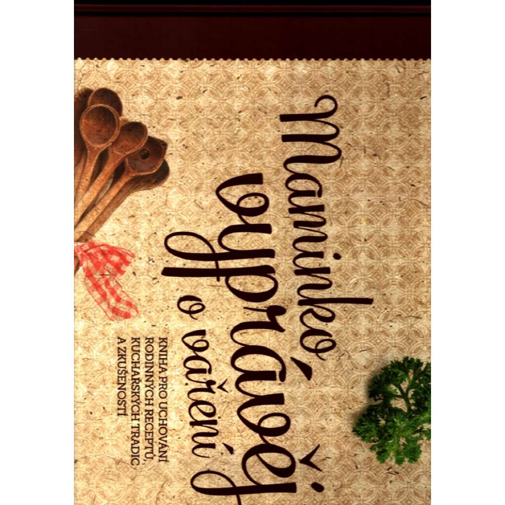 MAMINKO, VYPRÁVĚJ O VAŘENÍ/ Kniha pro uchování rodinných receptů, kuchařských tradic a zkušeností