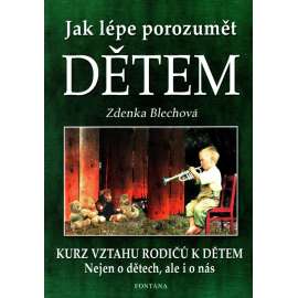 Jak lépe porozumět dětem. Nejen o dětech, ale i o nás (Děti, výchova, psychologie)