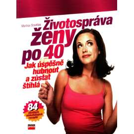 Životospráva ženy po 40. Jak úspěšně hubnout a zůstat štíhlá (zdraví, dieta, kuchařka, recepty)
