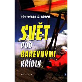Svět pod barevnými křídly (Letadla, létání, rogalo, mj. Poprvé přes Beringův průliv, Himálaje přes vlastní boty, Ohnivý ostrov)