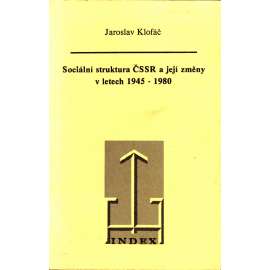 SOCIÁLNÍ STRUKTURA ČSSR A JEJÍ ZMĚNY V LETECH 1945 - 1980