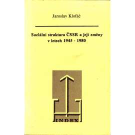 Sociální struktura ČSSR a její změny v letech 1945-1980 (Československo, sociální struktura, exilové vydání; Index; mj. Dělníci, zemědělci, družstevní rolníci, soukromí vlastníci)