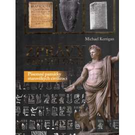 Zprávy z minulosti. Písemné památky starověkých civilizací (edice: Universum) (starověké civilizace, kulturní dějiny, Mezopotámie, Egypt, Izrael, Persie, Řecko, Řím)