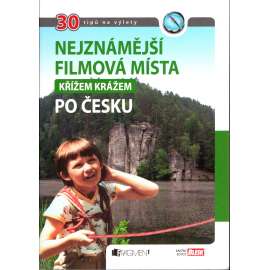 Nejznámější filmová místa - křížem krážem po Česku (film, místopis, fotografie)