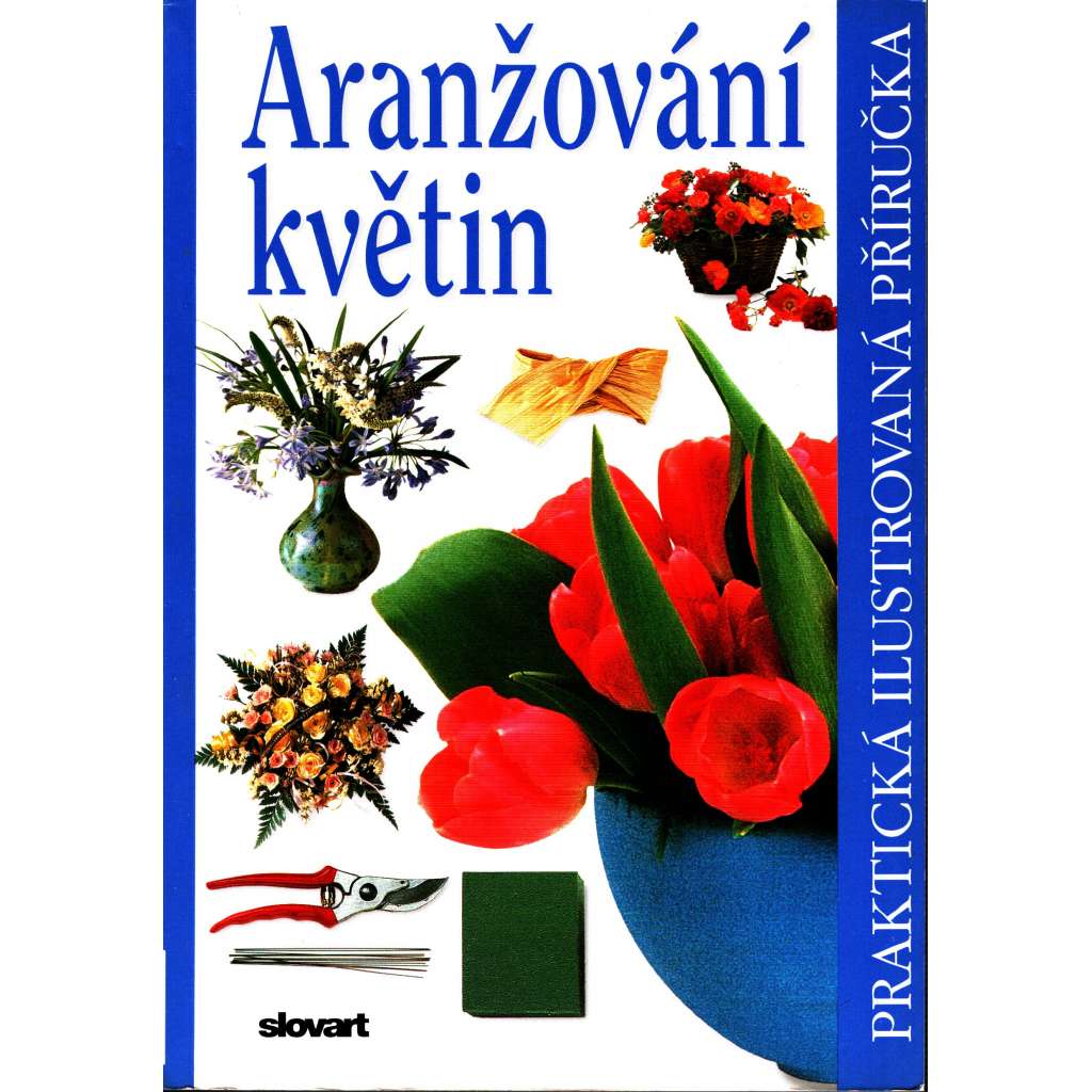 Aranžování květin. Praktická ilustrovaná příručka (Květiny)