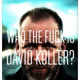 WHO THE FUCK IS DAVID KOLLER? (Kdo je ***** David Koller ?)
