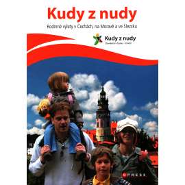 Kudy z nudy. Rodinné výlety v Čechách, na Moravě a ve Slezsku (cestopis, průvodce, Česko)