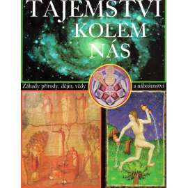 Tajemství kolem nás. Záhady přírody, dějin, vědy a náboženství (Záhady minulosti, Tajuplné události naší současnosti, mj. Gilgameš, Mumie z Alp, Etruskové, Židovská mystika, Kořeny zednářství, Proč zemřel Napoleon?, Opus Dei)